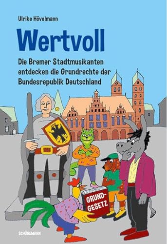 Wertvoll: Die Bremer Stadtmusikanten entdecken die Grundrechte der Bundesrepublik Deutschland von Schuenemann C.E.